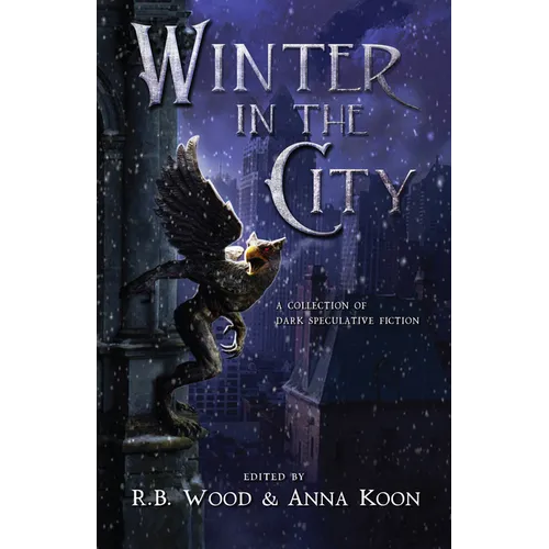 Winter in the City: A Collection of Dark Speculative Fiction