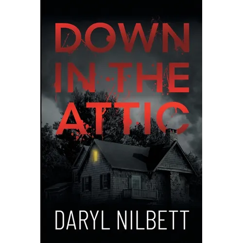 Down in the Attic: A Gripping Crime Thriller Where Nothing Is What It Seems