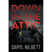 Down in the Attic: A Gripping Crime Thriller Where Nothing Is What It Seems