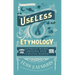 Useless Etymology: Offbeat Word Origins for Curious Minds