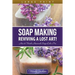 Soap Making: Reviving a Lost Art! (Large Print): How to Make Homemade Soap like a Pro