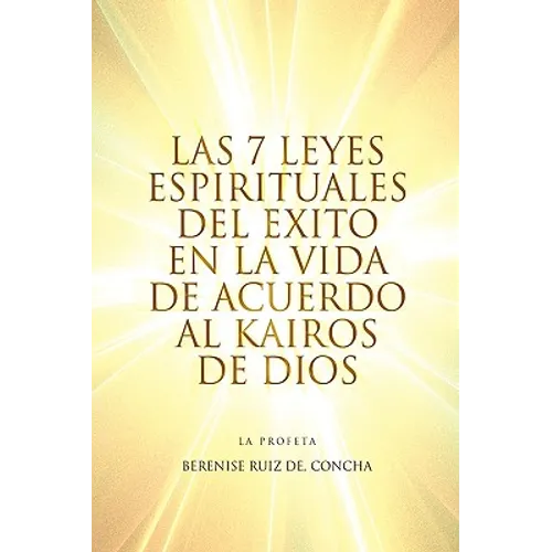 Las 7 Leyes Espirituales del Exito en la Vida de Acuerdo al Kairos de Dios