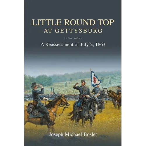 Little Round Top at Gettysburg: A Reassessment of July 2, 1863