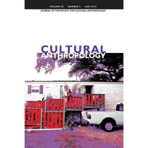 Cultural Anthropology: Journal of the Society for Cultural Anthropology (Volume 30, Number 3, August 2015)