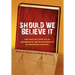 Should We Believe It