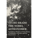 Tycho Brahe - The Nobel Astronomer - Including a History of Astronomy, a Biography of Brahe and his Discoveries