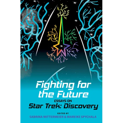 Fighting for the Future: Essays on Star Trek: Discovery
