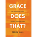 Grace Does That?: The Surprising Power of God's Amazing Grace