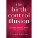 The Birth Control Illusion: Reclaiming Hormones, Health, and Your Cycle
