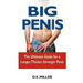Big Penis: The Ultimate Guide for a Longer, Thicker, Stronger Penis