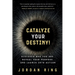 Catalyze Your Destiny!: Discover Who You Are, Reveal Your Purpose, and Launch Into Action