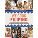 We Cook Filipino: Heart-Healthy Recipes and Inspiring Stories from 36 Filipino Food Personalities and Award-Winning Chefs