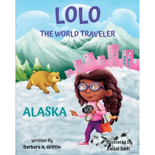 LOLO The World Traveler Alaska: A literary nonfiction travelers educational vacation adventure