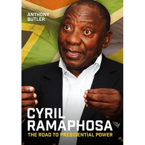 Cyril Ramaphosa: The Road to Presidential Power