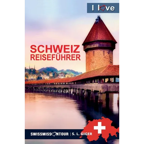 Schweiz Reiseführer I love Switzerland