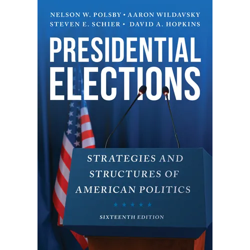 Presidential Elections: Strategies and Structures of American Politics