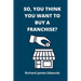 So, You Think You Want To Buy A Franchise?: Franchise Business Book- The Fundamentals Of Franchising, Advantages And Disadvantages Of Buying A New Fra