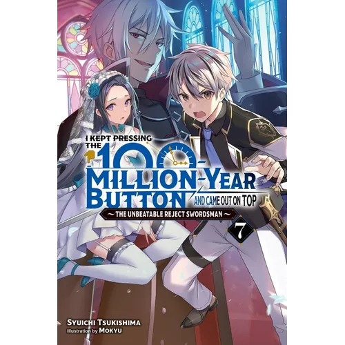 I Kept Pressing the 100-Million-Year Button and Came Out on Top, Vol. 7 (Light Novel): Volume 7
