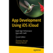 App Development Using IOS Icloud: Build High-Performance Apps with Swift