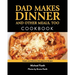 Dad Makes Dinner and Other Meals, Too: Simple and Delicious Kid-Approved Recipes