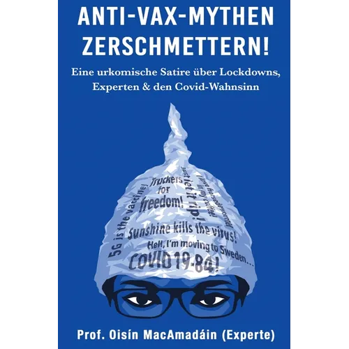 Anti-Vax-Mythen Zerschmettern!: Eine urkomische Satire über Lockdowns, Experten & den Covid-Wahnsinn