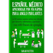 Espanol Medico: Aprendizaje por Via Rapida Para Anglo Parlantes: Las 100 palabras españolas médicas más utilizadas por doctores, enfer