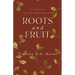 Roots and Fruit