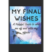 My Final Wishes: A Helpful Guide to Send me off, and settle my affairs