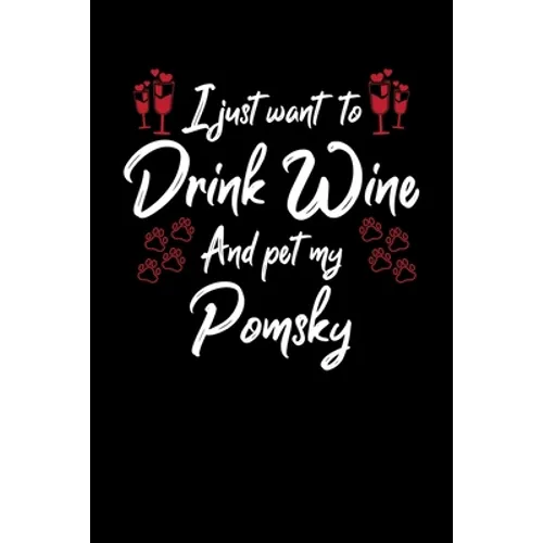 I Just Wanna Drink Wine And Pet My Pomsky