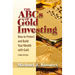 The ABCs of Gold Investing: How to Protect and Build Your Wealth with Gold
