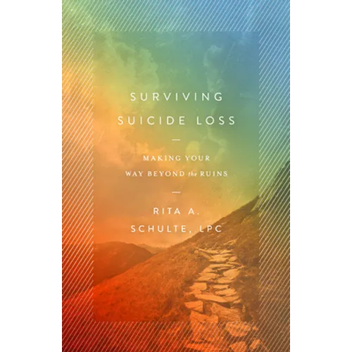 Surviving Suicide Loss: Making Your Way Beyond the Ruins
