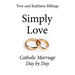 Simply Love: Catholic Marriage Day by Day