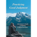 Practicing Good Judgment: Adventurer's Guide to Making Critical Decisions