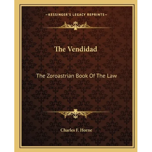 The Vendidad: The Zoroastrian Book Of The Law