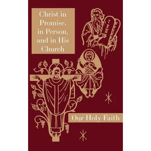 Christ in Promise, in Person, and in His Church: Our Holy Faith Series
