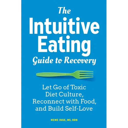 The Intuitive Eating Guide to Recovery: Let Go of Toxic Diet Culture, Reconnect with Food, and Build Self-Love