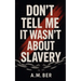 Don't Tell Me it Wasn't About Slavery
