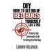DIY How to Get Rid of Bed Bugs Yourself Like a Pro: A Step-By-Step Extermination Guide for Getting Rid of Bed Bugs
