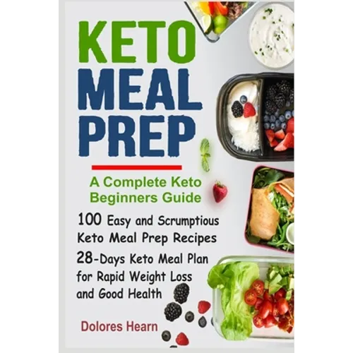 Keto Meal Prep: 100 Easy and Scrumptious Recipes for Weight Loss with 28-Days Keto Meal Plan