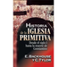 El Historia de la Iglesia Primitiva: Desde El Siglo I Hasta La Muerte de Constantino