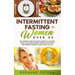 Intermittent Fasting For Women Over 50: The Complete Guide to a Fasting Lifestyle to a Natural Weight Loss, Regain Energy, Improve Your Health and Pro