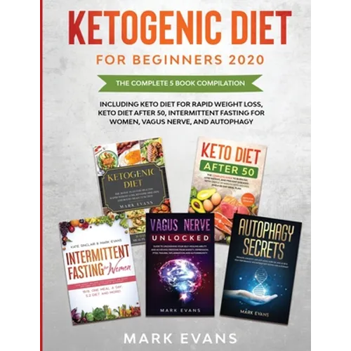 Ketogenic Diet for Beginners 2020: The Complete 5 Book Compilation Including - Keto for Rapid Weight Loss, For After 50, Intermittent Fasting for Wome