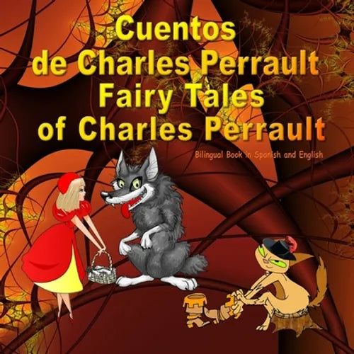 Cuentos de Charles Perrault. Fairy Tales of Charles Perrault. Bilingual Spanish - English Book: Bilingue: inglés - español libro para niños. Dual Lang