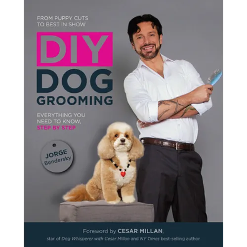 DIY Dog Grooming: From Puppy Cuts to Best in Show: Everything You Need to Know Step by Step