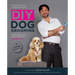 DIY Dog Grooming: From Puppy Cuts to Best in Show: Everything You Need to Know Step by Step