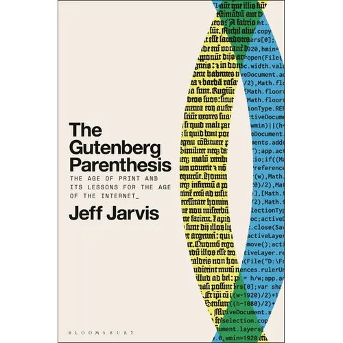 The Gutenberg Parenthesis: The Age of Print and Its Lessons for the Age of the Internet