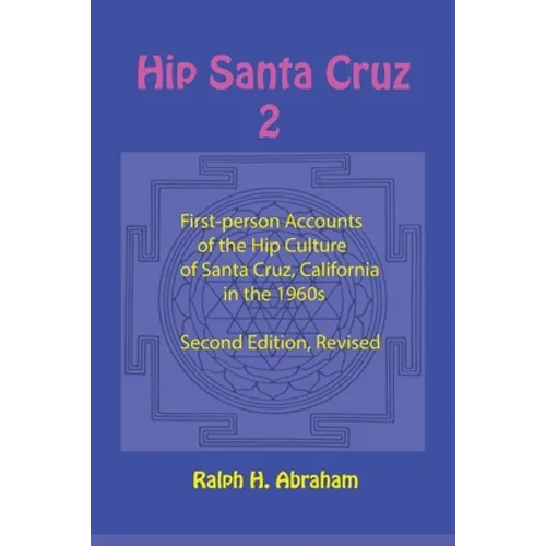 Hip Santa Cruz 2: More First-Person Accounts of the Hip Culture of Santa Cruz, California