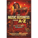 Music Business A to Z: The Independent Artist's Guide to Monetization, Marketing, Contracts, and Ownership