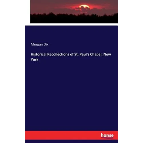 Historical Recollections of St. Paul's Chapel, New York