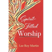 Spirit-filled Worship: A Study for Churches, Pastors, and Small Groups
